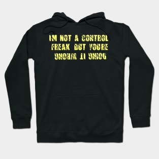 awesome im not a control freak but youre doing it wrong Hoodie